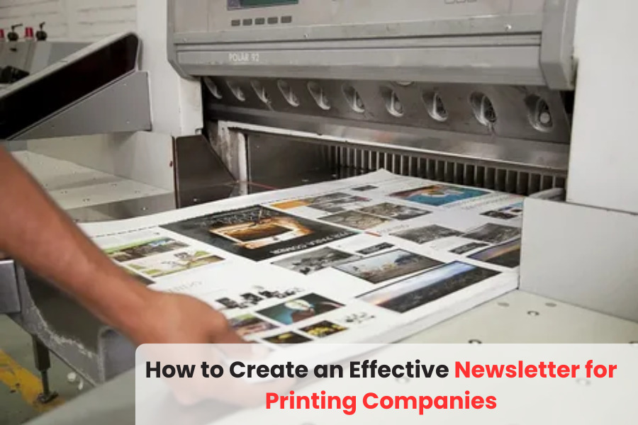 How to Create an Effective Newsletter for Printing Companies